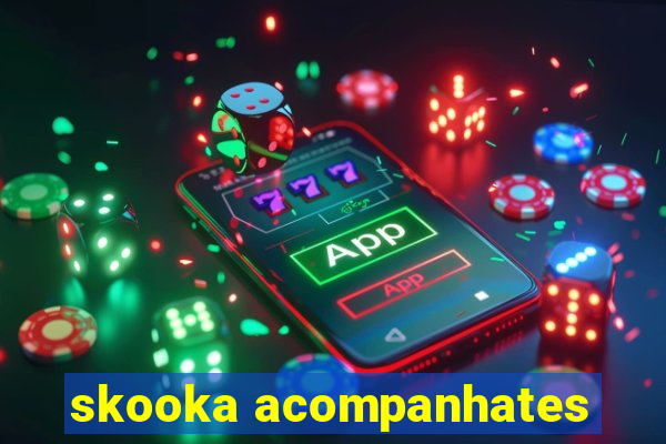 skooka acompanhates